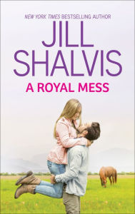 Title: A Royal Mess, Author: Jill Shalvis