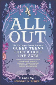 Title: All Out: The No-Longer-Secret Stories of Queer Teens throughout the Ages, Author: Saundra Mitchell