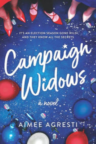 Title: Campaign Widows: A Novel, Author: Aimee Agresti