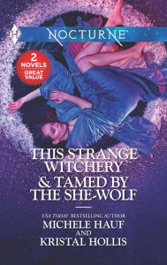 Title: This Strange Witchery & Tamed by the She-Wolf: A 2-in-1 Collection, Author: Michele Hauf