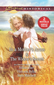 Title: In a Mother's Arms & The Widow's Secret: A 2-in-1 Collection, Author: Jillian Hart