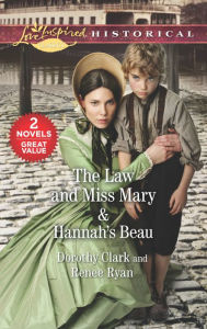 Title: The Law and Miss Mary & Hannah's Beau: A 2-in-1 Collection, Author: Dorothy Clark