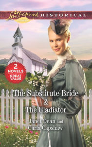 Title: The Substitute Bride & The Gladiator: A 2-in-1 Collection, Author: Janet Dean