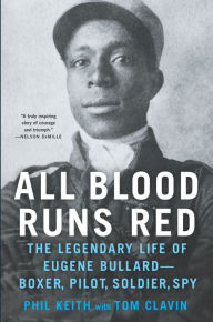 Ebooks internet free download All Blood Runs Red: The Legendary Life of Eugene Bullard-Boxer, Pilot, Soldier, Spy 