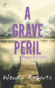 Title: A Grave Peril, Author: Wendy Roberts
