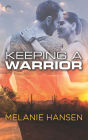 Keeping a Warrior: A Military Romance