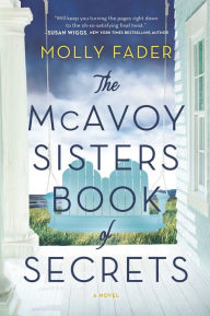 Title: The McAvoy Sisters Book of Secrets: A Novel, Author: Molly Fader