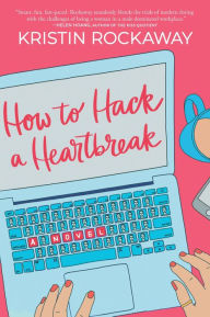 Pdf format books download How to Hack a Heartbreak by Kristin Rockaway DJVU MOBI English version