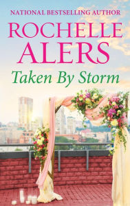 Title: Taken by Storm, Author: Rochelle Alers
