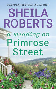 Title: A Wedding on Primrose Street, Author: Sheila Roberts