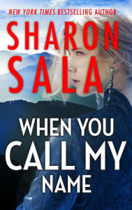 Title: When You Call My Name: A Romantic Suspense Novel, Author: Sharon Sala