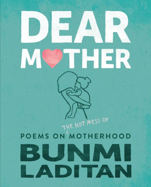 Dear Mother: Poems on the Hot Mess of Motherhood