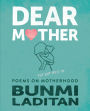Dear Mother: Poems on the Hot Mess of Motherhood