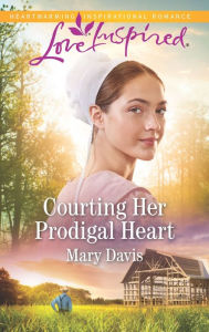 Title: Courting Her Prodigal Heart: A Fresh-Start Family Romance, Author: Mary Davis