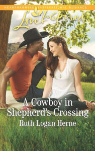 Title: A Cowboy in Shepherd's Crossing, Author: Ruth Logan Herne