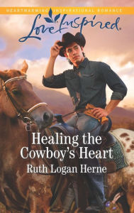 Title: Healing the Cowboy's Heart, Author: Ruth Logan Herne
