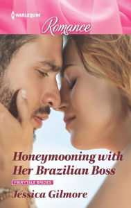 Title: Honeymooning with Her Brazilian Boss, Author: Jessica Gilmore