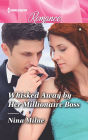 Whisked Away by Her Millionaire Boss: Get swept away with this sparkling summer romance!