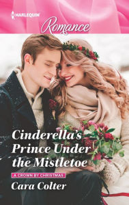 Title: Cinderella's Prince Under the Mistletoe: A must-read fairytale Christmas romance!, Author: Cara Colter