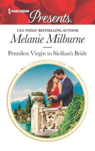 Title: Penniless Virgin to Sicilian's Bride: Escape with this Sicilian Cinderella Romance, Author: Melanie Milburne