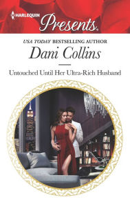 Read books online free without download Untouched Until Her Ultra-Rich Husband 9781335538383  by Dani Collins