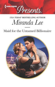 Title: Maid for the Untamed Billionaire, Author: Miranda Lee