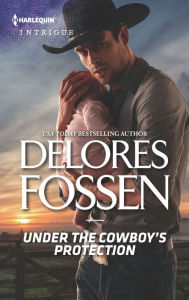 Title: Under the Cowboy's Protection, Author: Delores Fossen