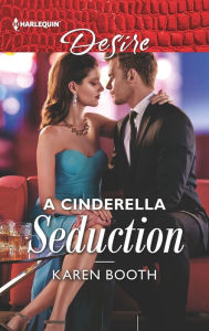 Title: A Cinderella Seduction, Author: Karen Booth