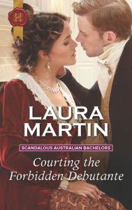 Title: Courting the Forbidden Debutante, Author: Laura Martin