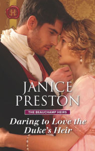 Title: Daring to Love the Duke's Heir, Author: Janice Preston