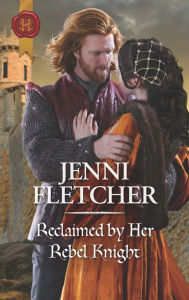 Title: Reclaimed by Her Rebel Knight, Author: Jenni Fletcher