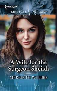 Title: A Wife for the Surgeon Sheikh, Author: Meredith Webber