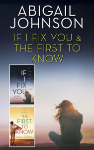 Title: If I Fix You & The First to Know: An Anthology, Author: Abigail Johnson