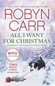 Title: All I Want for Christmas: A Holiday Romance Novel, Author: Robyn Carr