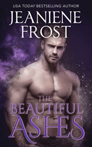 Title: The Beautiful Ashes (Broken Destiny Series #1), Author: Jeaniene Frost