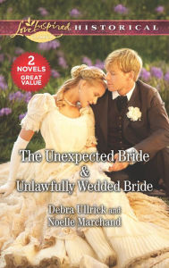 Title: The Unexpected Bride & Unlawfully Wedded Bride, Author: Debra Ullrick