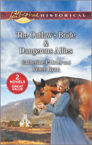 Title: The Outlaw's Bride & Dangerous Allies, Author: Catherine Palmer