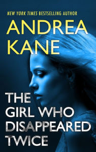 Title: The Girl Who Disappeared Twice, Author: Andrea Kane