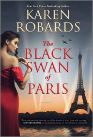 Download best free ebooks The Black Swan of Paris: A Novel 9780778388296 in English CHM FB2 by Karen Robards