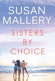 Title: Sisters by Choice (Blackberry Island Series #4), Author: Susan Mallery