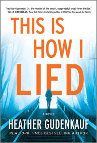 Title: This Is How I Lied, Author: Heather Gudenkauf