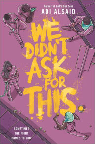 Title: We Didn't Ask for This, Author: Adi Alsaid
