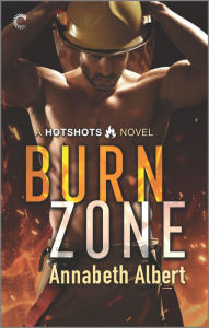 Title: Burn Zone: A Gay Firefighter Romance, Author: Annabeth Albert