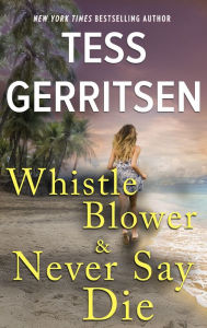 Title: Whistleblower & Never Say Die, Author: Tess Gerritsen