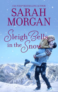 Title: Sleigh Bells in the Snow, Author: Sarah Morgan