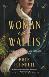 Free book download for kindle The Woman Before Wallis: A Novel of Windsors, Vanderbilts, and Royal Scandal