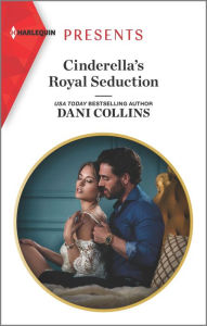 Title: Cinderella's Royal Seduction, Author: Dani Collins