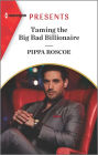 Taming the Big Bad Billionaire: A Billionaire Revenge Romance