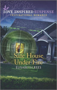 Title: Safe House Under Fire, Author: Elisabeth Rees