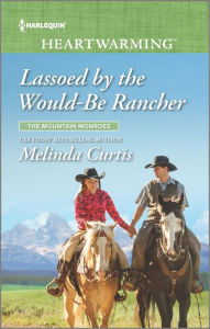 Title: Lassoed by the Would-Be Rancher: A Clean Romance, Author: Melinda Curtis